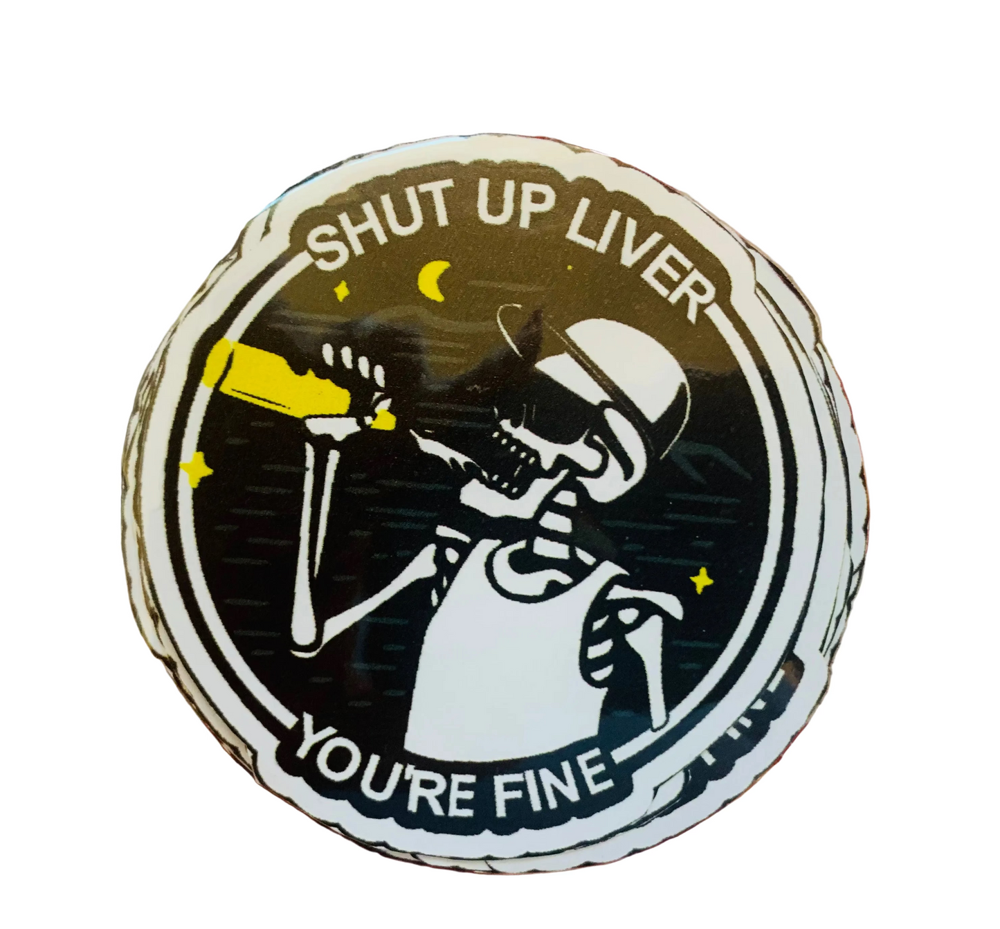 Shut Up Liver You're Fine - Sticker
