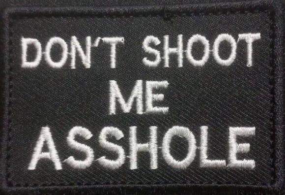 Tactical Patch - Don’t Shoot Me Axxhole